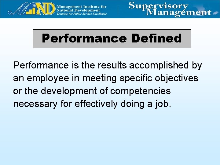 Performance Defined Performance is the results accomplished by an employee in meeting specific objectives