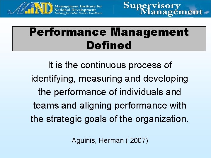 Performance Management Defined It is the continuous process of identifying, measuring and developing the