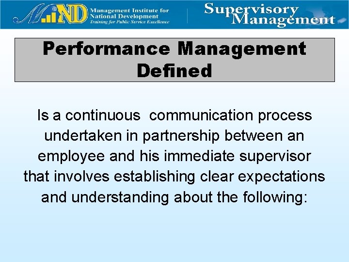 Performance Management Defined Is a continuous communication process undertaken in partnership between an employee