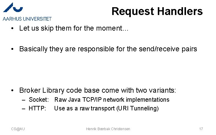 Request Handlers • Let us skip them for the moment… • Basically they are