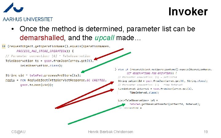 Invoker • Once the method is determined, parameter list can be demarshalled, and the