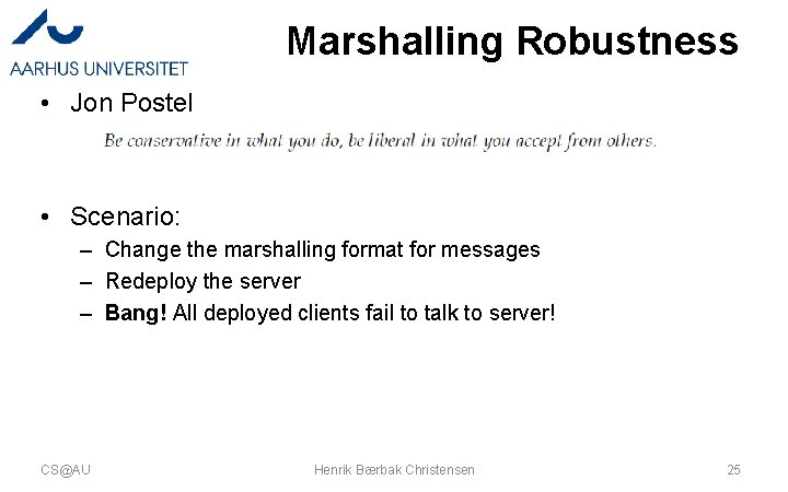 Marshalling Robustness • Jon Postel • Scenario: – Change the marshalling format for messages