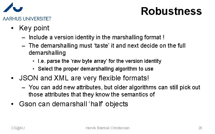 Robustness • Key point – Include a version identity in the marshalling format !