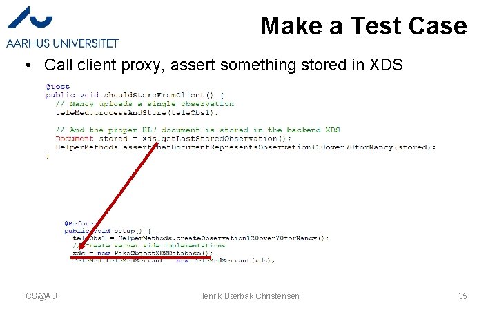 Make a Test Case • Call client proxy, assert something stored in XDS CS@AU