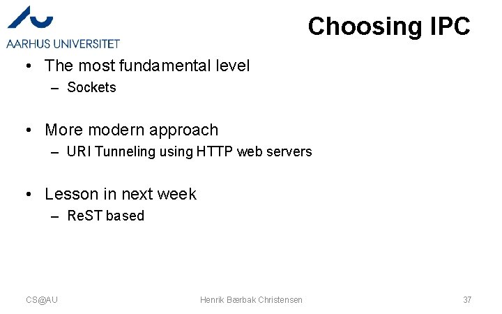 Choosing IPC • The most fundamental level – Sockets • More modern approach –