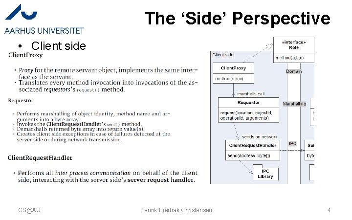 The ‘Side’ Perspective • Client side CS@AU Henrik Bærbak Christensen 4 