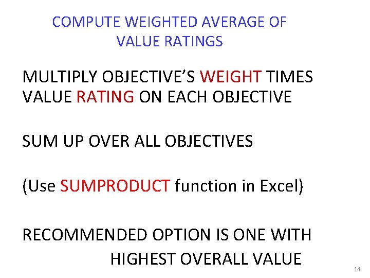 COMPUTE WEIGHTED AVERAGE OF VALUE RATINGS MULTIPLY OBJECTIVE’S WEIGHT TIMES VALUE RATING ON EACH COMPUTE WEIGHTED AVERAGE OF VALUE RATINGS MULTIPLY OBJECTIVE’S WEIGHT TIMES VALUE RATING ON EACH
