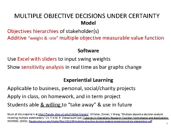 MULTIPLE OBJECTIVE DECISIONS UNDER CERTAINTY Model Objectives hierarchies of stakeholder(s) Additive “weight & rate” MULTIPLE OBJECTIVE DECISIONS UNDER CERTAINTY Model Objectives hierarchies of stakeholder(s) Additive “weight & rate”