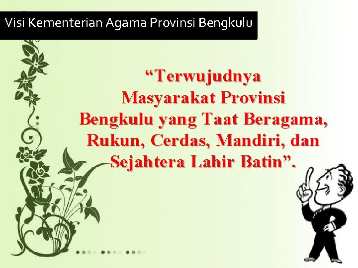 Visi Kementerian Agama Provinsi Bengkulu “Terwujudnya Masyarakat Provinsi Bengkulu yang Taat Beragama, Rukun, Cerdas,