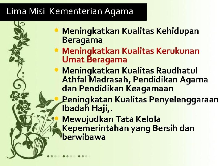 Lima Misi Kementerian Agama • Meningkatkan Kualitas Kehidupan • • Beragama Meningkatkan Kualitas Kerukunan