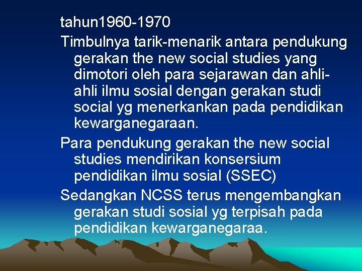 tahun 1960 -1970 Timbulnya tarik-menarik antara pendukung gerakan the new social studies yang dimotori