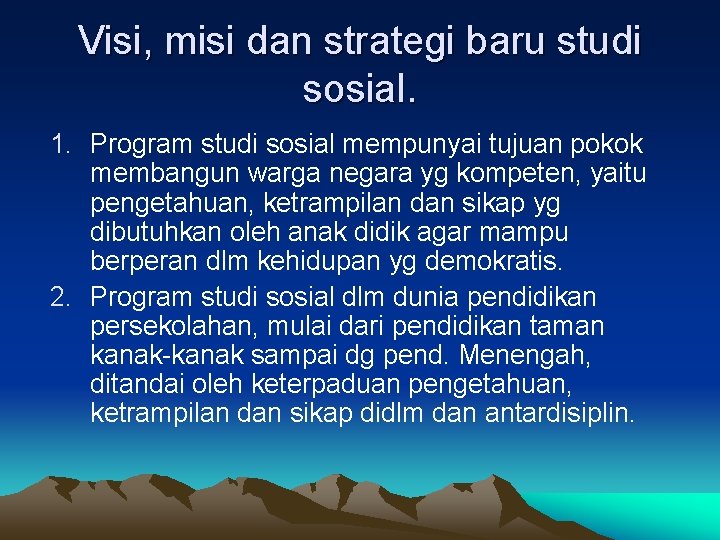 Visi, misi dan strategi baru studi sosial. 1. Program studi sosial mempunyai tujuan pokok