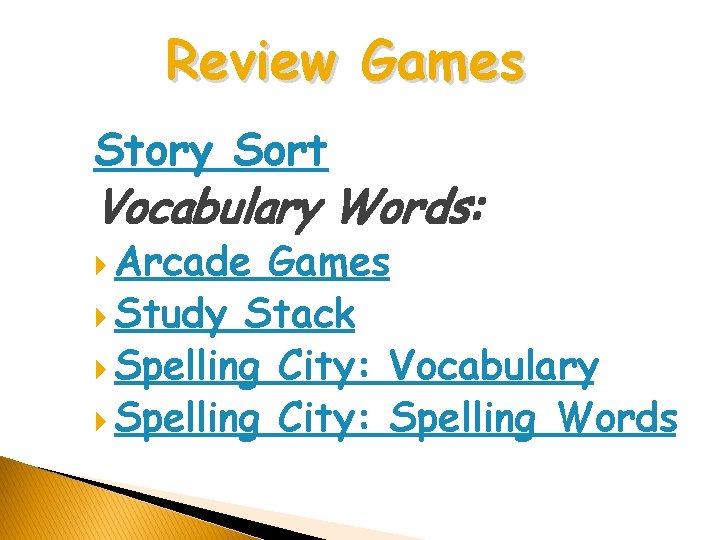 Review Games Story Sort Vocabulary Words: Arcade Games Study Stack Spelling City: Vocabulary Spelling
