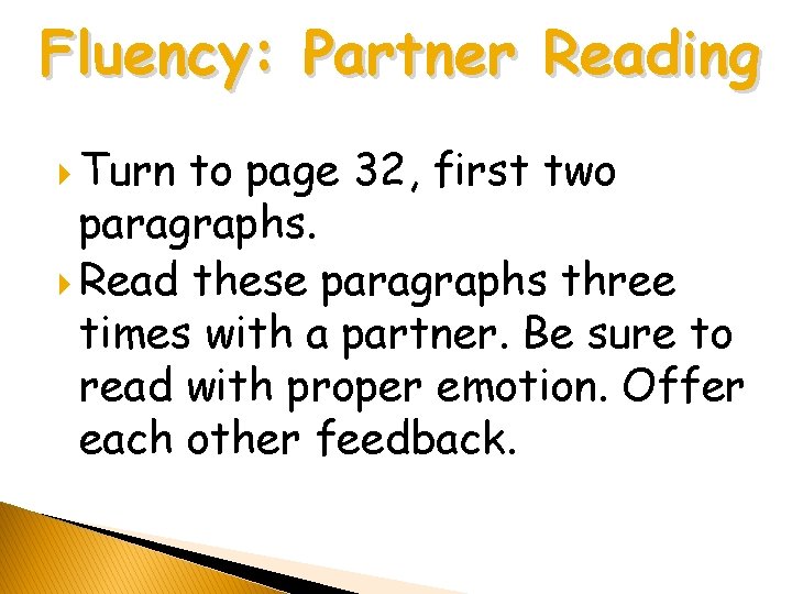 Fluency: Partner Reading Turn to page 32, first two paragraphs. Read these paragraphs three