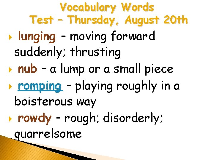 Vocabulary Words Test – Thursday, August 20 th lunging – moving forward suddenly; thrusting