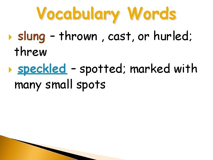Vocabulary Words slung – thrown , cast, or hurled; threw speckled – spotted; marked