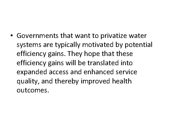  • Governments that want to privatize water systems are typically motivated by potential