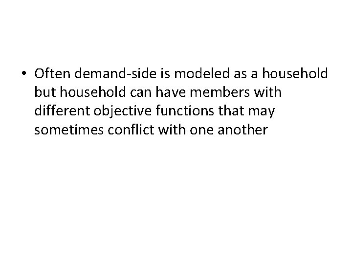  • Often demand-side is modeled as a household but household can have members