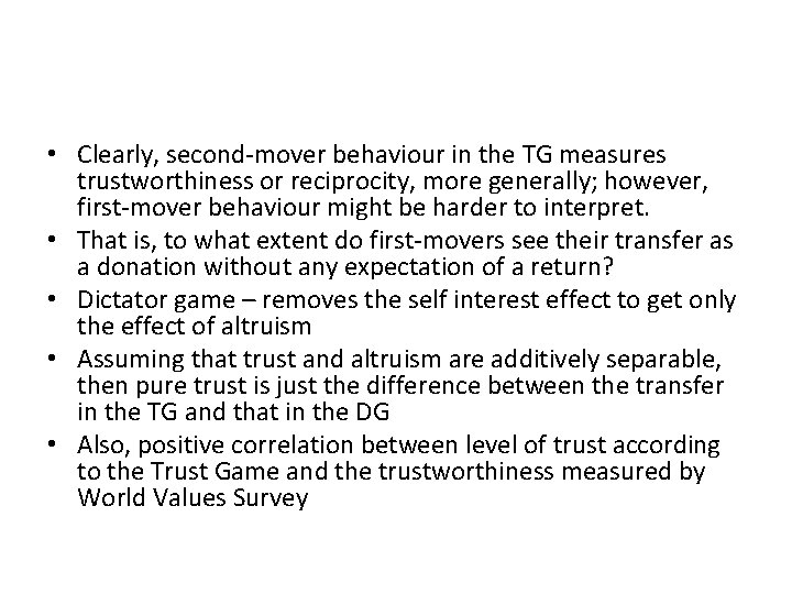 • Clearly, second-mover behaviour in the TG measures trustworthiness or reciprocity, more generally;