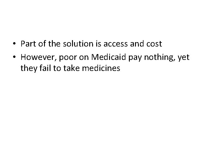  • Part of the solution is access and cost • However, poor on