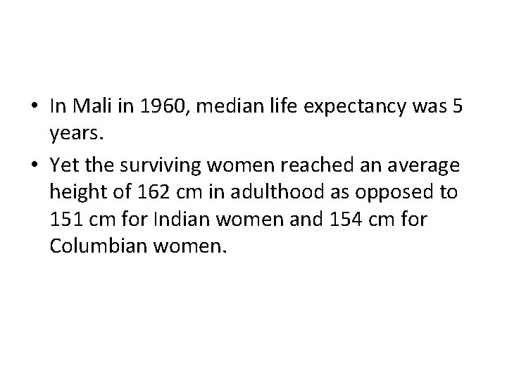  • In Mali in 1960, median life expectancy was 5 years. • Yet