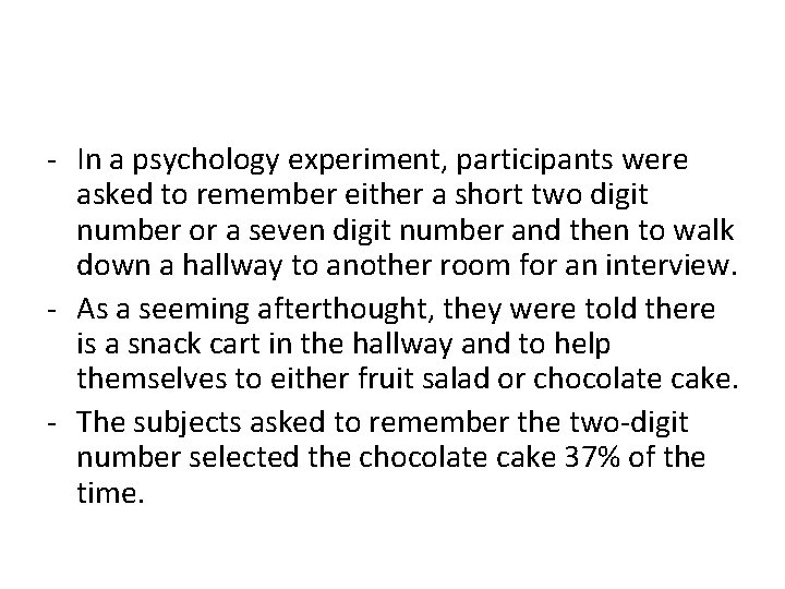 - In a psychology experiment, participants were asked to remember either a short two