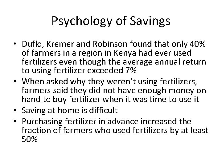 Psychology of Savings • Duflo, Kremer and Robinson found that only 40% of farmers