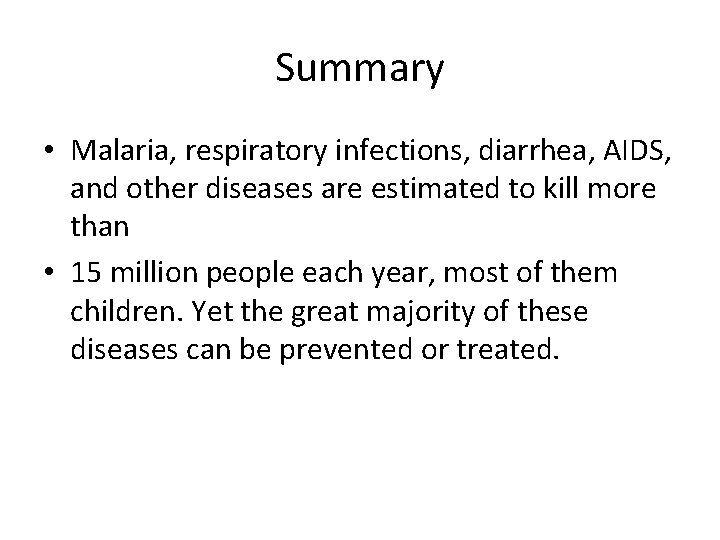 Summary • Malaria, respiratory infections, diarrhea, AIDS, and other diseases are estimated to kill