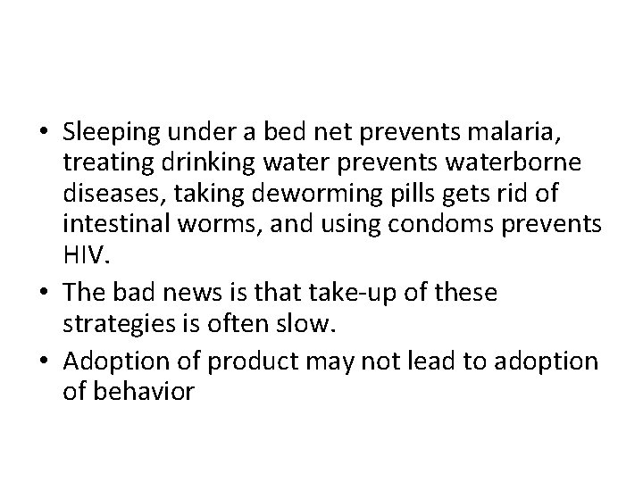  • Sleeping under a bed net prevents malaria, treating drinking water prevents waterborne