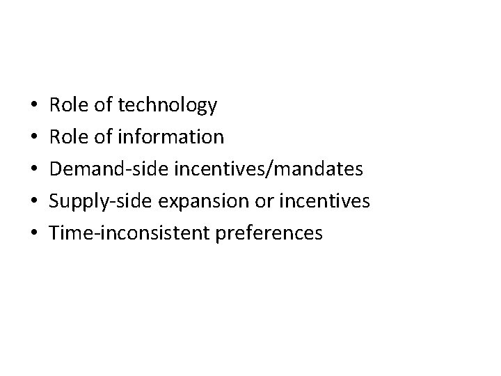 • • • Role of technology Role of information Demand-side incentives/mandates Supply-side expansion