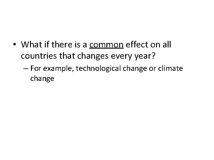  • What if there is a common effect on all countries that changes