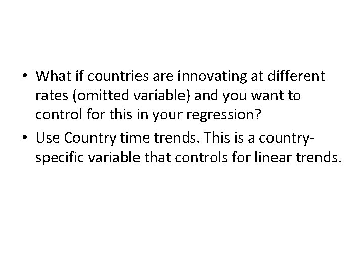 • What if countries are innovating at different rates (omitted variable) and you
