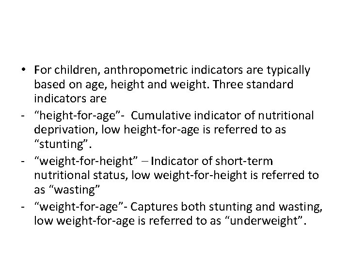  • For children, anthropometric indicators are typically based on age, height and weight.