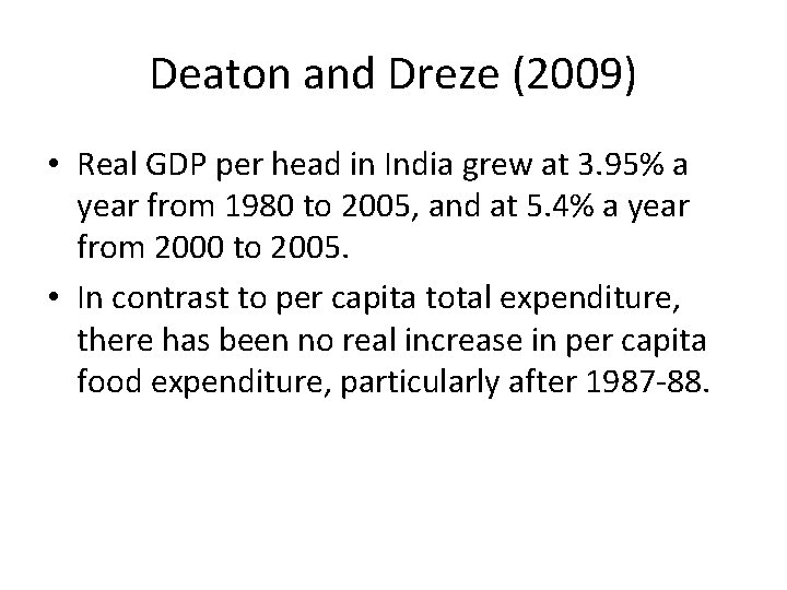 Deaton and Dreze (2009) • Real GDP per head in India grew at 3.