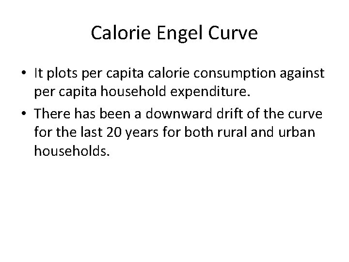 Calorie Engel Curve • It plots per capita calorie consumption against per capita household