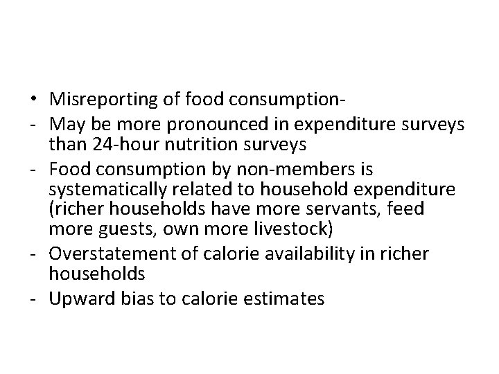  • Misreporting of food consumption- May be more pronounced in expenditure surveys than