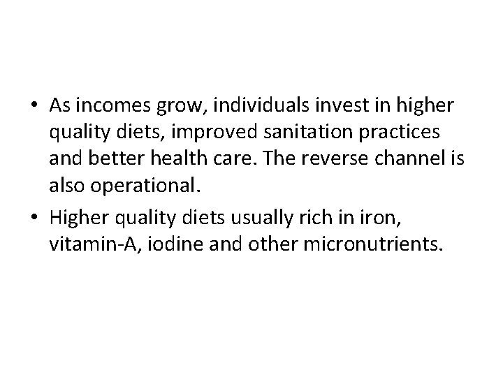 • As incomes grow, individuals invest in higher quality diets, improved sanitation practices