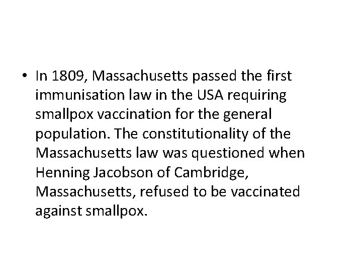  • In 1809, Massachusetts passed the first immunisation law in the USA requiring