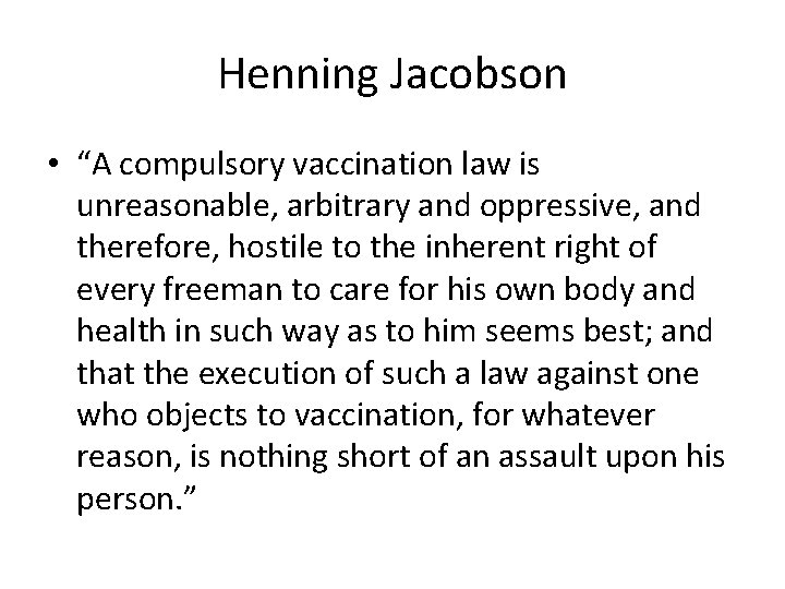 Henning Jacobson • “A compulsory vaccination law is unreasonable, arbitrary and oppressive, and therefore,