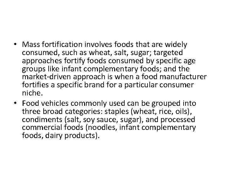  • Mass fortification involves foods that are widely consumed, such as wheat, salt,