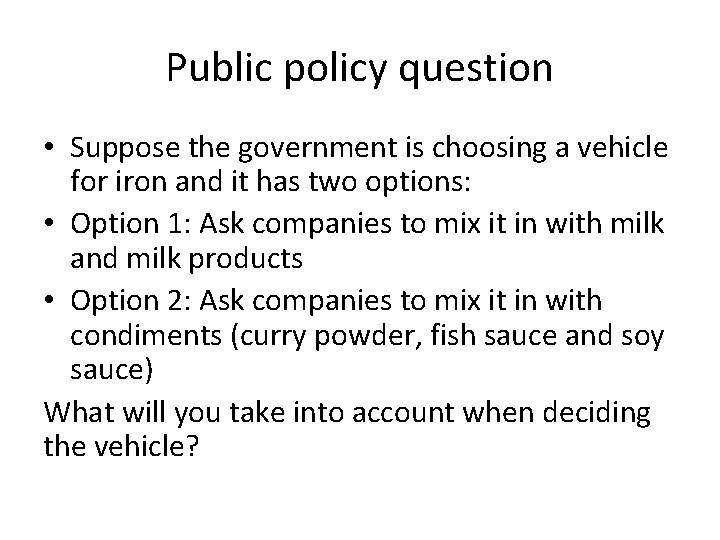 Public policy question • Suppose the government is choosing a vehicle for iron and