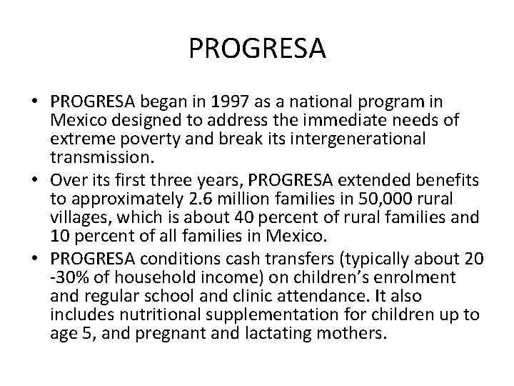 PROGRESA • PROGRESA began in 1997 as a national program in Mexico designed to