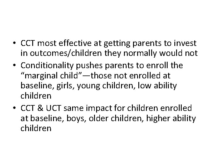  • CCT most effective at getting parents to invest in outcomes/children they normally