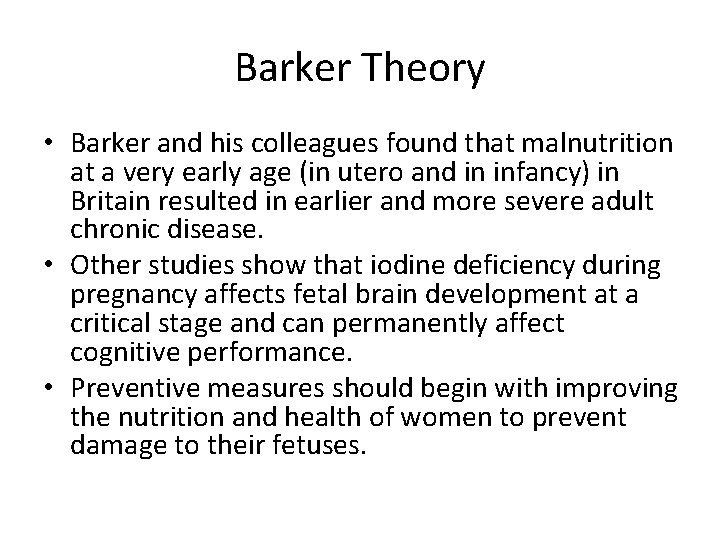 Barker Theory • Barker and his colleagues found that malnutrition at a very early
