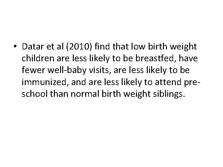  • Datar et al (2010) find that low birth weight children are less