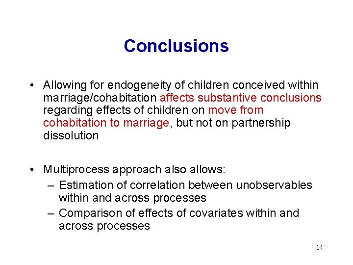 Conclusions • Allowing for endogeneity of children conceived within marriage/cohabitation affects substantive conclusions regarding