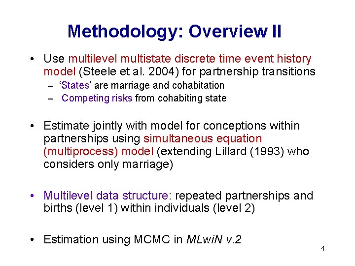Methodology: Overview II • Use multilevel multistate discrete time event history model (Steele et