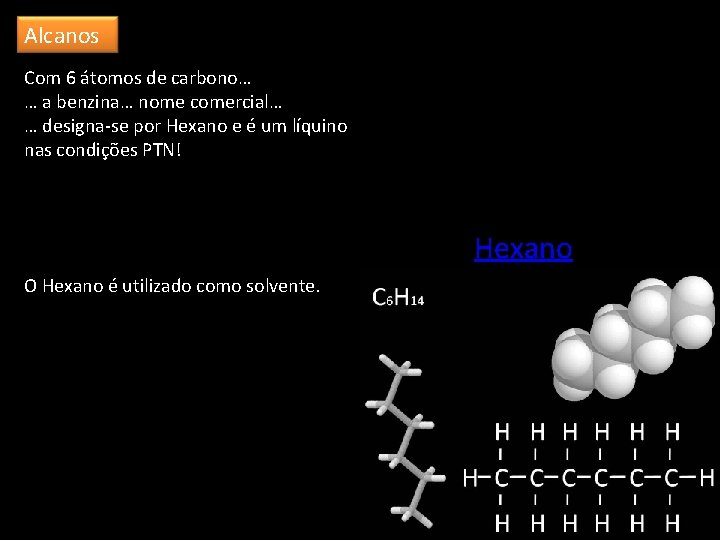 Alcanos Com 6 átomos de carbono… … a benzina… nome comercial… … designa-se por