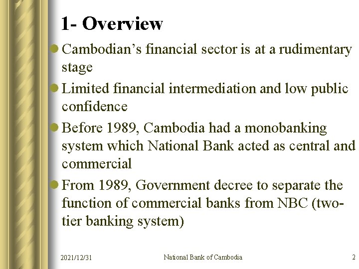 1 - Overview l Cambodian’s financial sector is at a rudimentary stage l Limited