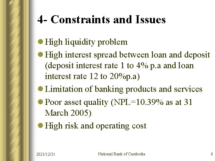 4 - Constraints and Issues l High liquidity problem l High interest spread between